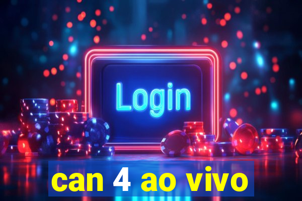 can 4 ao vivo